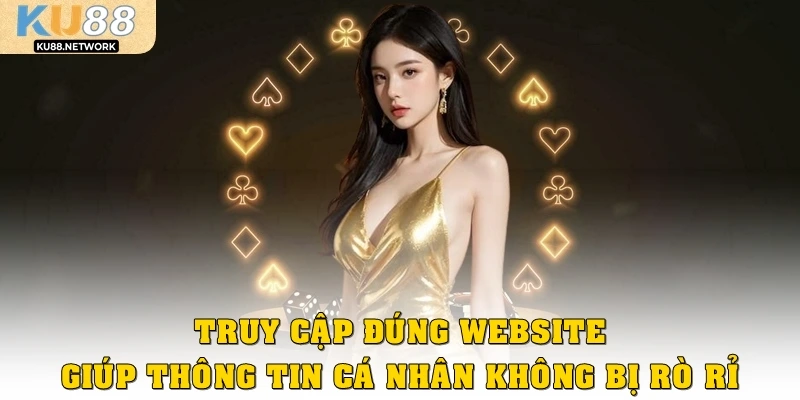 Truy cập đúng website giúp thông tin cá nhân không bị rò rỉ